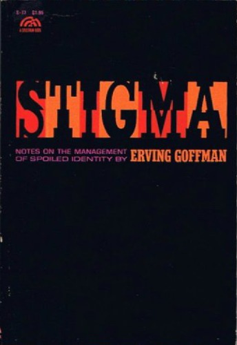Stigma: Notes on the Management of Spoiled Identity