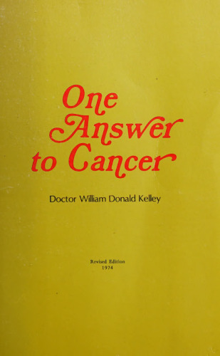 One Answer to Cancer: An Ecological Approach to the Successful Treatment of Malignancy (Revised edition 1974)