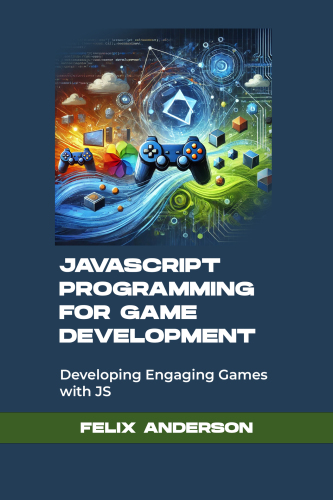 javascript programming for game development: Developing Engaging Games with JS