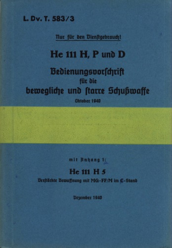 HeinkelHe 111 P, H und D.Bedienungsvorschrift fur die bewegliche und starreSchusswaffe