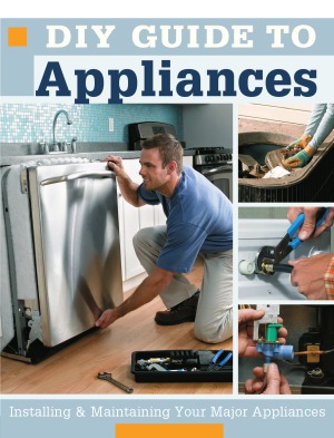 DIY Guide to Appliances Installing and Maintaining Your Major Appliances