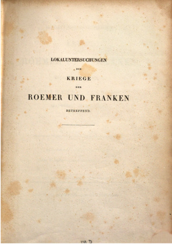 Lokaluntersuchungen, die Kriege der Römer und Franken sowie die Befestigungsmanieren der Germanen, Sachsen und des späteren Mittelalters betreffend