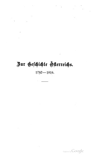 Zur Geschichte Österreichs im Zeitalter der französischen Kriege und der Restauration. 1792-1816. Mit besonderer Rücksicht auf das Berufsleben des Staatsmannes Freiherrn Anton v. Baldacci