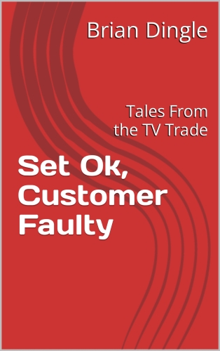 Set Ok, Customer Faulty: Tales From the TV Trade