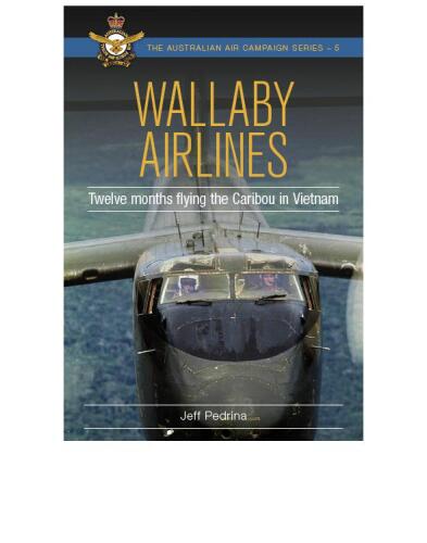 Wallaby Airlines: Twelve months flying the Caribou in Vietnam (Australian Air Campaign Series Book 6)