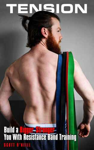 Tension: Build a Bigger, Stronger You With Resistance Band Training