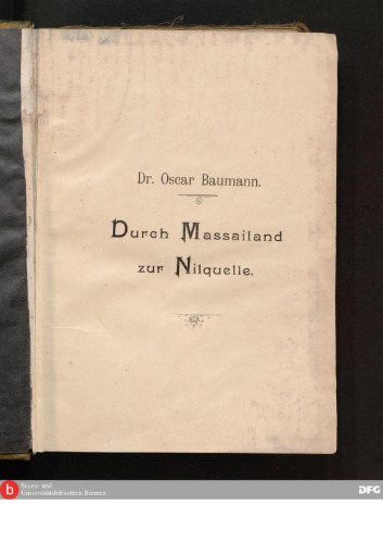 Durch Massailand zur Nilquelle ; Reisen und Forschungen der Massa-iExpedition des deutsehen Antisklaverei-Komite in den Jahren 1891—1893.