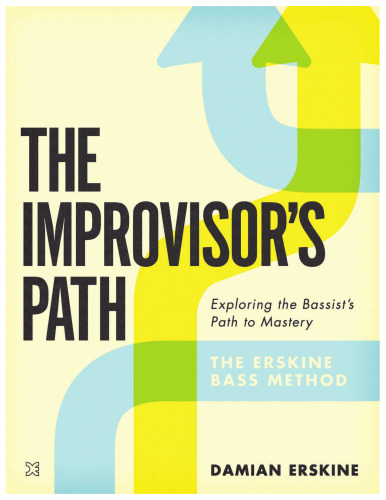The Improvisor's Path: Exploring the Bassist's Path To Mastery