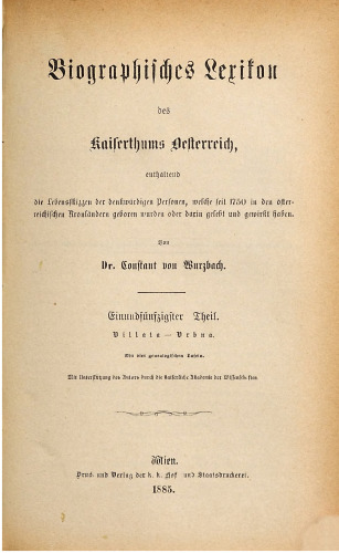 Biographisches Lexikon des Kaiserthums Oesterreich : enthaltend die Lebensskizzen der denkwürdigen Personen, welche 1750 bis 1850 im Kaiserstaate und in seinen Kronländern gelebt haben / Villata - Vrbna