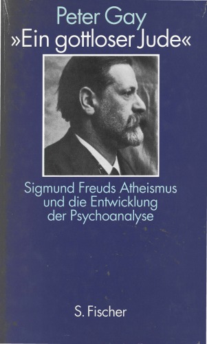 Ein gottloser Jude. Sigmund Freuds Atheismus und die Entwicklung der Psychoanalyse
