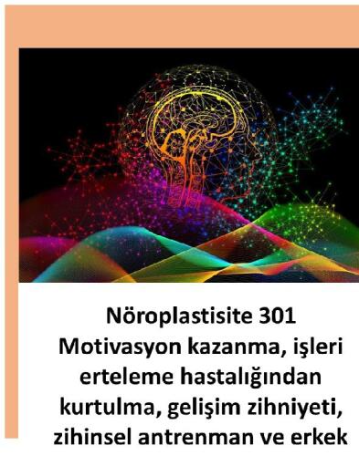 Motivasyon kazanma, işleri erteleme hastalığından kurtulma, gelişim zihniyeti, zihinsel antrenman, erkek hormon eniyilemesi ve ilişkiler