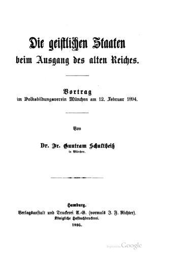 Die geistlichen Staaten beim Ausgang des alten Reiches. Vortrag im Volksbildungsverein München am 12. Februar 1894