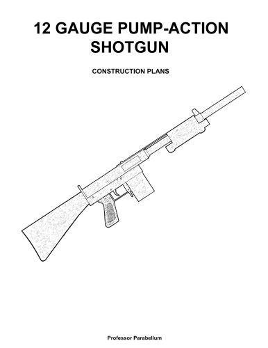 12 Gauge Pump-Action Shotgun - Practical Scrap Metal Small Arms Volume 20