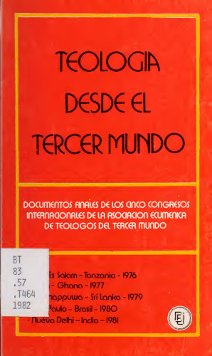 Teología desde el tercer mundo: documentos finales de los cinco congresos internacionales de la Asociación Ecuménica de Teólogos del Tercer Mundo