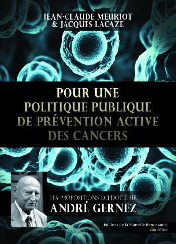 Pour une politique publique de prévention active des cancers Les propositions du Docteur André Gernez