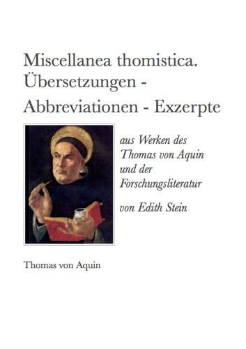 Miscellanea thomistica. Übersetzungen - Abbreviationen - Exzerpte aus Werken des Thomas von Aquin und der Forschungsliteratur von Edith Stein
