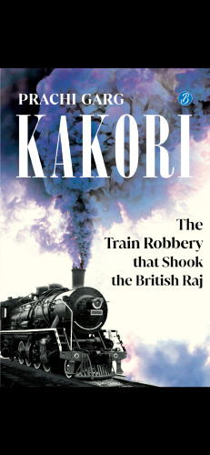 Kakori - The Train Robbery that Shook the British Raj