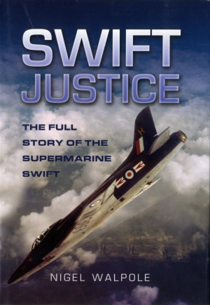 Swift Justice The Full Story of the Supermarine Swift