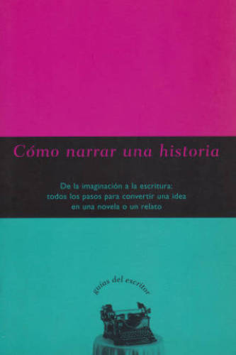 (guг­as del escritor 05) cгіmo narrar una historia