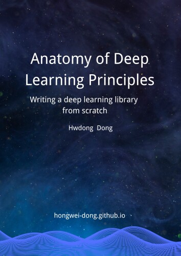 Anatomy of Deep Learning Principles: Writing a Deep Learning Library from Scratch