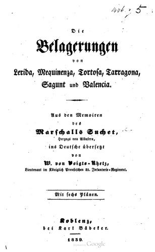 Die Belagerungen von Lerida, Mequinenza, Tortosa, Tarragona, Sagunt und Valencia ; aus den Memoiren des Marschalls Suchet, Herzogs von Albufera