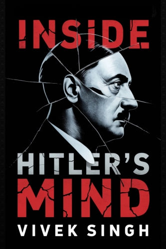 Inside Hitler's Mind: Understanding the Man Behind the Madness
