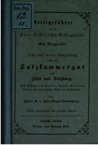 Reisegefährte durch Ober-Österreichs Gebirgsland. Ein Wegweiser in Linz und seiner Umgebung, durch das Salzkammergut nach Ischl und Salzburg