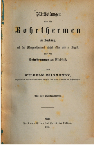 Mittheilungen [Mitteilungen] über die Bohrthermen bei Harkány, auf der Margaretheninsel bei Ofen und zu Lippik, und den Bohrbrunnen zu Alesúth
