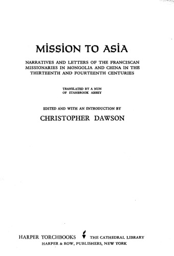 Mission to Asia: Narratives and Letters of the Franciscan Missionaries in Mongolia and China in the Thirteenth and Fourteenth Centuries