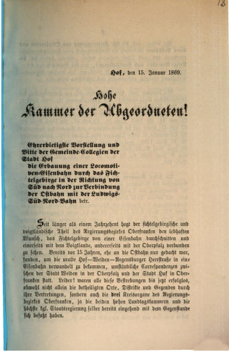 Ehrerbietigste Vorstellung und Bitte der Gemeinde-Collegien der Stadt Hof die Erbauung einer Locomotiv-Eisenbahn durch das Fichtelgebirge in der Richtung von Süd nach Nord zur Verbindung der Ostbahn mit der Ludwigs-Süd-Nord-Bahn betr.