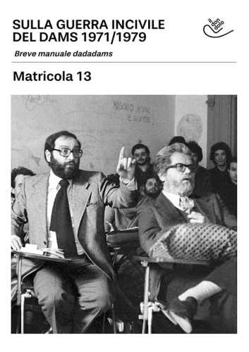 Sulla guerra incivile del Dams 1971-1979. Breve manuale dadadams