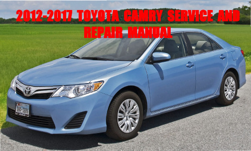 Toyota Camry service and repair manual 2012 2013 2014 2015 2016 2017