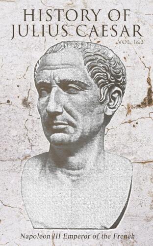 History of Julius Cæsar, Vol. 1 of 2
