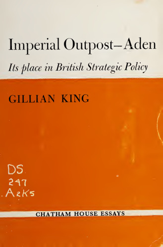 Imperial outpost-Aden : its place in British strategic policy.