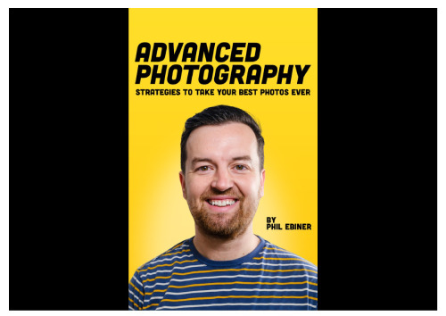 Advanced Photography: Strategies to Take Your Best Photos Ever