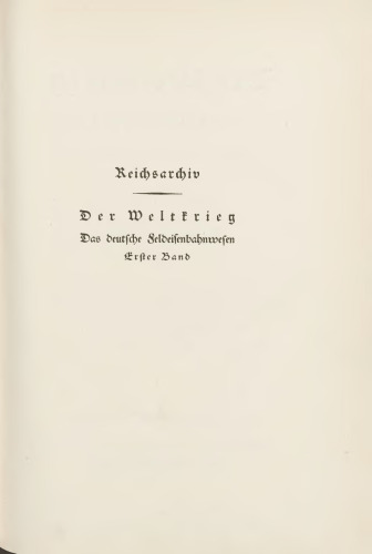 Das deutsche Feldeisenbahnwesen / Die deutschen Eisenbahnen bei Kriegsbeginn