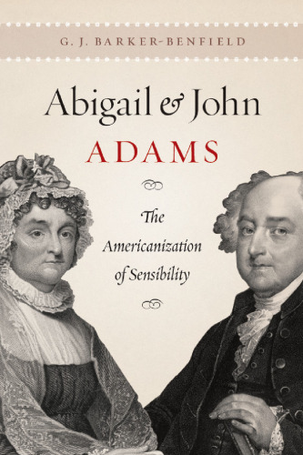Abigail and John Adams. The Americanization of Sensibility