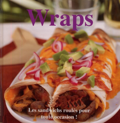 Wraps: Les sandwichs roules pour toute occasion!