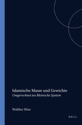 Islamische Masse und Gewichte: Umgerechnet ins metrische System