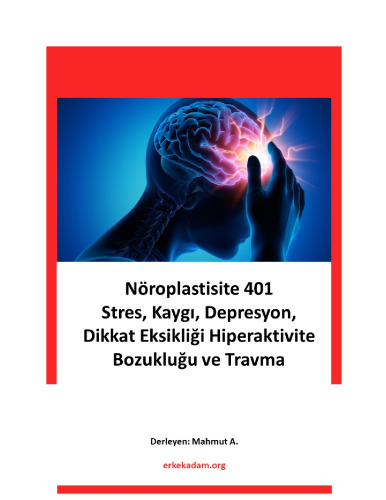 Andrew Huberman Notları 4 - Nöroplastisite 401 – Stres, Kaygı, Depresyon, Dikkat Eksikliği ve Hiperaktivite Bozukluğu ve Travma