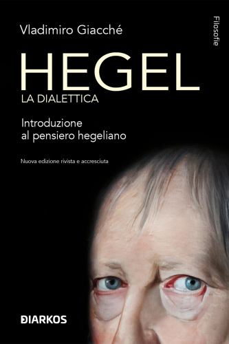 Hegel. La dialettica. Introduzione al pensiero hegeliano