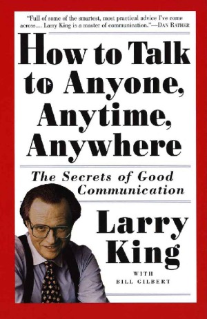 How to Talk to Anyone, Anytime, Anywhere The Secrets of Good Communication
