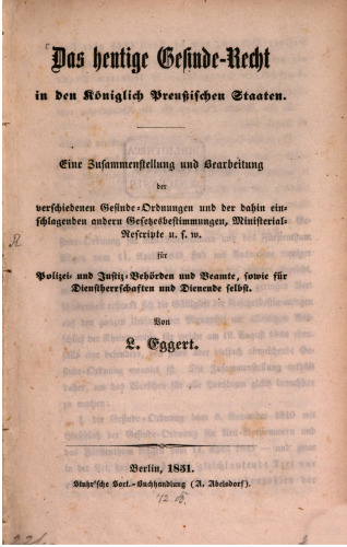 Das heutige Gesinde-Recht in den Königlich Preußischen Staaten. Eine Zusammenstellung und Bearbeitung der verschiedenen Gesinde-Ordnungen und der dahin einschlagenden anderen Gesetzesbestimmungen, Ministerial-Rescripte usw. für Polizei- und Justiz-Behörden und Beamte, sowie für Dienstherrschaften und Dienende selbst