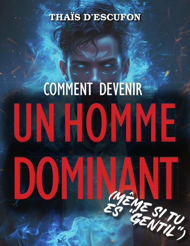 Comment devenir un homme dominant (même si tu es gentil)