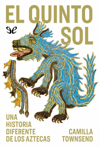 El quinto sol: Una historia diferente de los aztecas