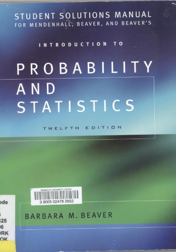 Introduction to Probability and Statistics - Mendenhall, Beaver and Beaver [STUDENT'S SOLUTION MANUAL]
