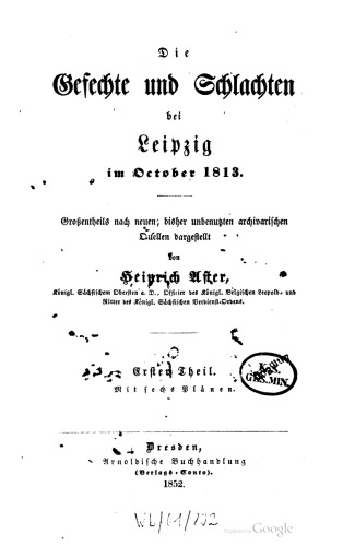 Gefechte und Schlachten bei Leipzig im October [Oktober] 1813 ; Großentheils nach neuen , bisher unbenutzten archivariſchen Quellen dargestellt