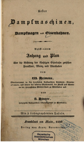 Über Dampfmaschinen, Dampfwagen und Eisenbahnen ; nebst einem Anhang und Plan der Richtung der künftigen Eisenbahn zwischen Frankfurt, Mainz und Wiesbaden