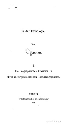 1. Die Geographischen Provinzen in ihren culturgeschichtlichen Berührungspuncten. 2. Sociale Unterlagen für rechtliche Institutionen. 3. Ueber Fetische und Zugehöriges. 4. Fragestellungen der Finalursachen