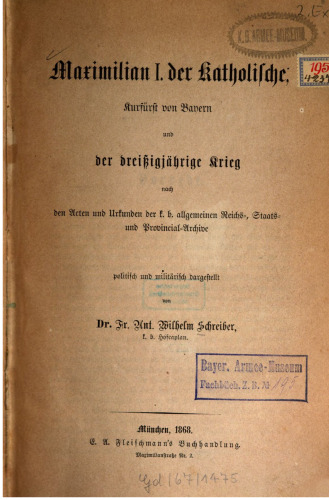 Maximilian I. der Katholische, Kurfürst von Bayern und der Dreißigjährige Krieg nach den Akten und Urkunden der k. k. allgemeinen Reichs-, Staats- und Provincial-Archive